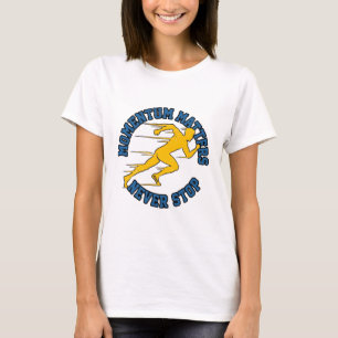 Momentum Matters Never Stop Running T-Shirt