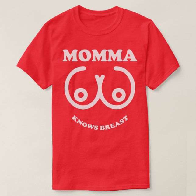 Momma Knows Breast T-Shirt (Design Front)