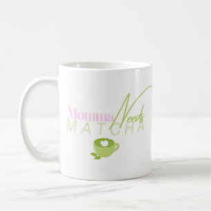 Momma Needs Matcha, Matcha Girly, Matcha Coffee Mug