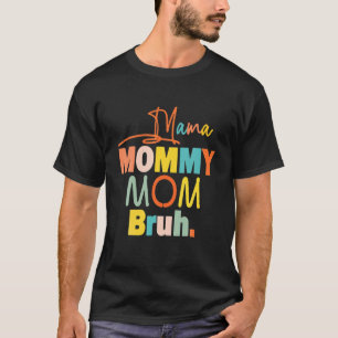 Momma S With Sayings Mom Mommy Mama Bruh Mommy And T-Shirt