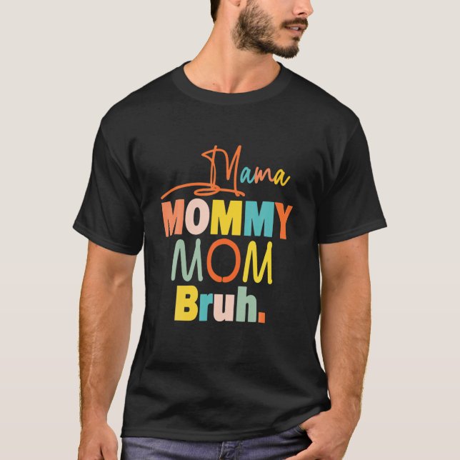 Momma S With Sayings Mom Mommy Mama Bruh Mommy And T-Shirt (Front)