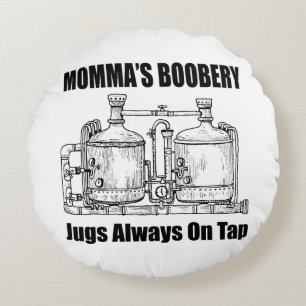 Momma's Boobery Jugs Always On Tap Round Pillow