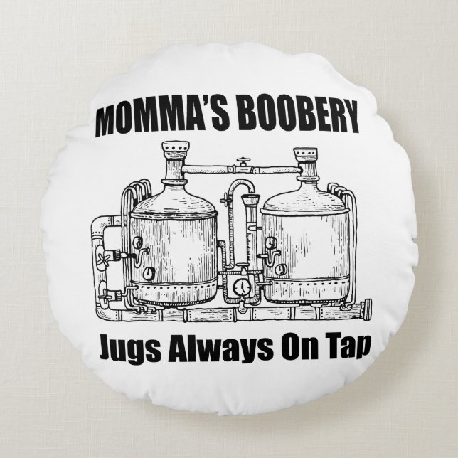 Momma's Boobery Jugs Always On Tap Round Pillow (Front)
