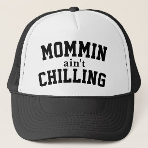Mommin Ain’t Chilling Trucker Hat