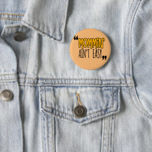 Mommin' Ain't Easy 2 Inch Round Button