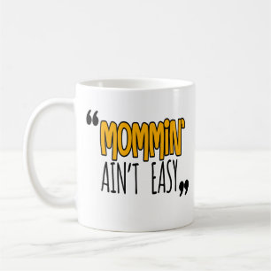 Mommin' Ain't Easy Coffee Mug