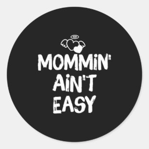 Mommin Ain't Easy Funny Mom Saying Quote  Classic Round Sticker