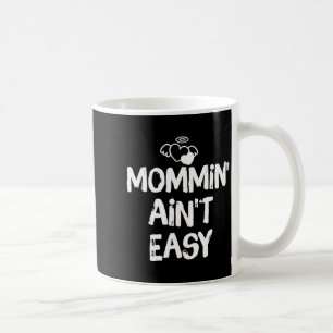 Mommin Ain't Easy Funny Mom Saying Quote Coffee Mug