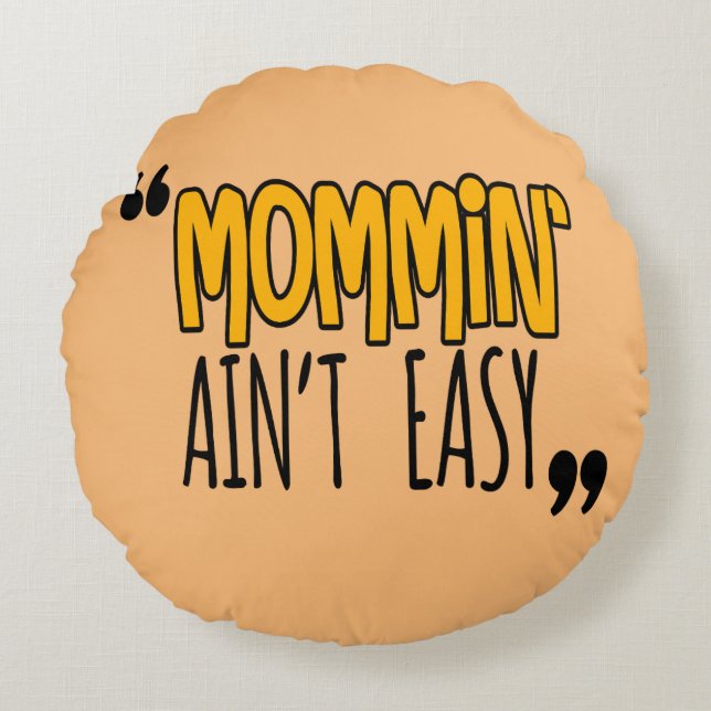 Mommin' Ain't Easy Round Pillow (Front)