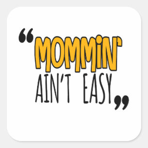 Mommin' Ain't Easy Square Sticker