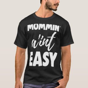 Mommin Ain't Easy  Women Aunty Love 4 T-Shirt