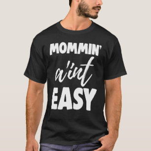 Mommin Ain't Easy  Women Aunty Love 4 T-Shirt