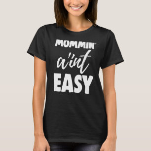 Mommin Ain't Easy Women Aunty Love 7 T-Shirt