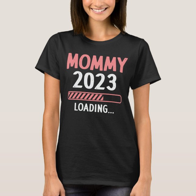Mommy 2023 Loading Funny Future New Mom To Be T-Shirt (Front)