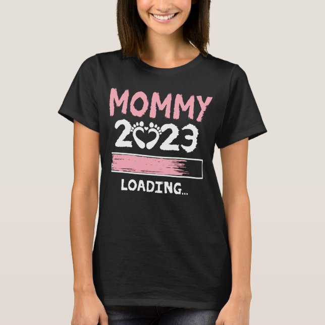 Mommy 2023 Loading Funny Future New Mom To Be T-Shirt (Front)