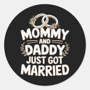 Mommy And Daddy Just Got Married 1  Classic Round Sticker