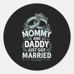Mommy And Daddy Just Got Married _5 Classic Round Sticker