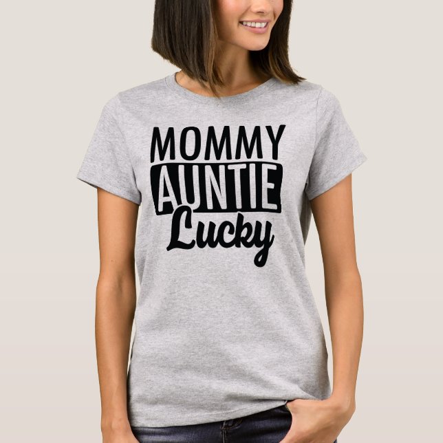 Mommy Auntie Lucky T-Shirt (Front)