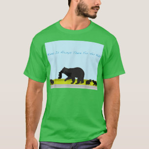 Mommy Bear Takes Her Cubs Across Street Mama Is Al T-Shirt