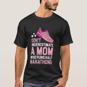 Mommy DON'T UNDERESTIMATE A MOM HALF MARATHONS Fun T-Shirt