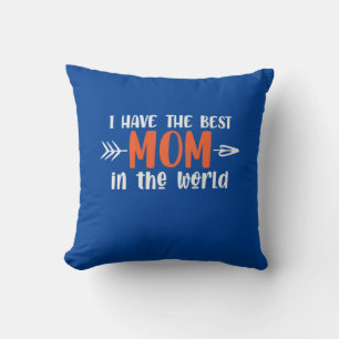 Mommy Gift I Have The Best Mom Throw Pillow