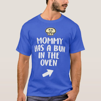 Mommy Has A Bun In The Oven Boy Pregnancy Announce T-Shirt