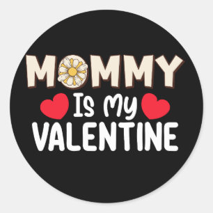 Mommy Is My Valentine Day Mom Family Son Daughter Classic Round Sticker