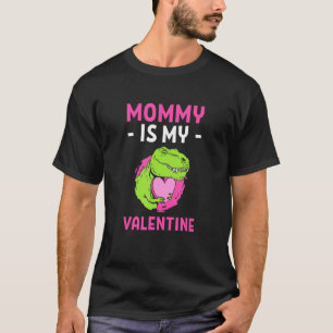 Mommy Is My Valentine Valentine S Day Dinosaur Lov T-Shirt