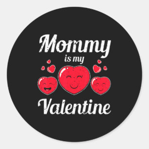 Mommy Is My Valentine Valentines Day Heart Love Bo Classic Round Sticker