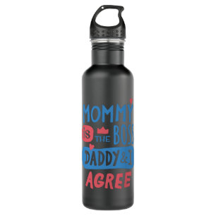 Mommy is the boss Daddy and I agree 710 Ml Water Bottle
