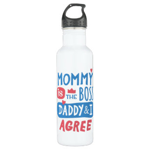 Mommy is the boss Daddy and I agree 710 Ml Water Bottle