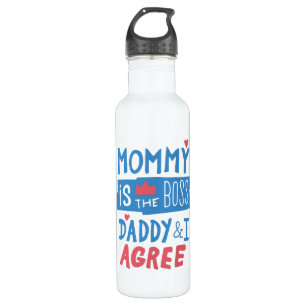 Mommy is the boss Daddy and I agree 710 Ml Water Bottle