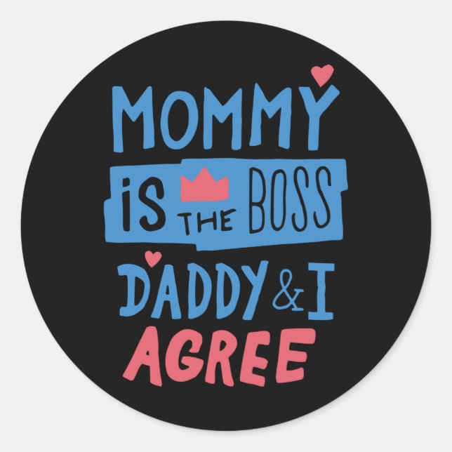 Mommy is the boss Daddy and I agree Classic Round Sticker (Front)