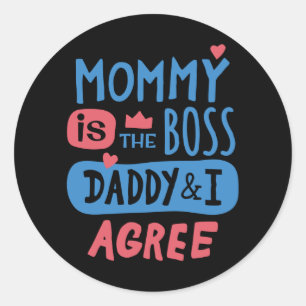 Mommy is the boss Daddy and I agree Classic Round Sticker