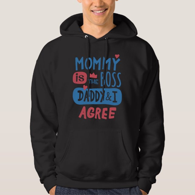 Mommy is the boss Daddy and I agree Hoodie (Front)