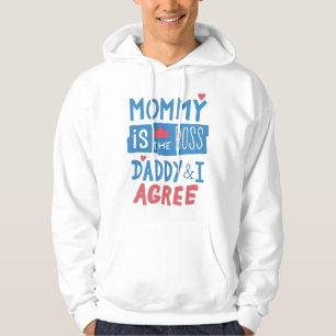 Mommy is the boss Daddy and I agree Hoodie