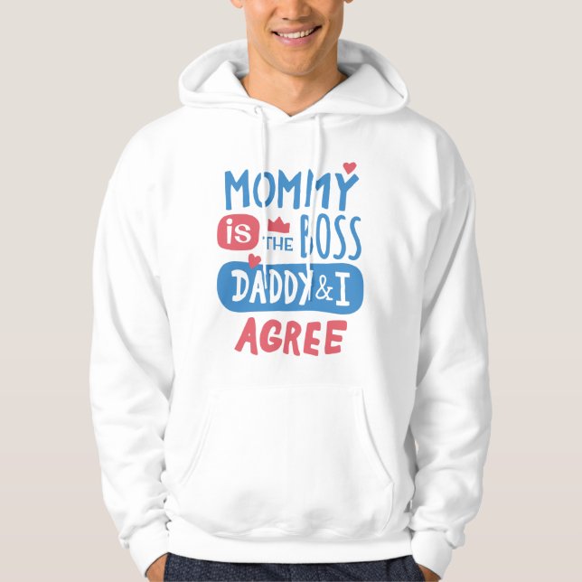 Mommy is the boss Daddy and I agree Hoodie (Front)
