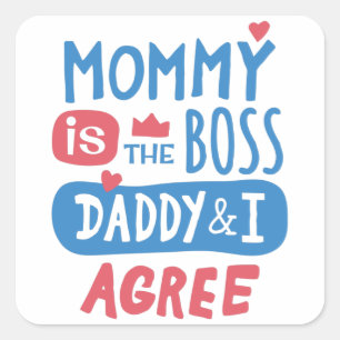 Mommy is the boss Daddy and I agree Square Sticker