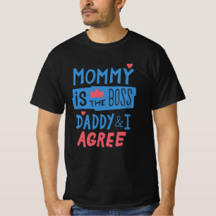 Mommy is the boss Daddy and I agree T-Shirt