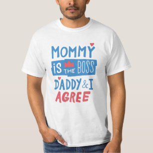 Mommy is the boss Daddy and I agree T-Shirt