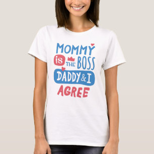Mommy is the boss Daddy and I agree T-Shirt