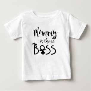 Mommy Is the Boss Funny Baby T-Shirt