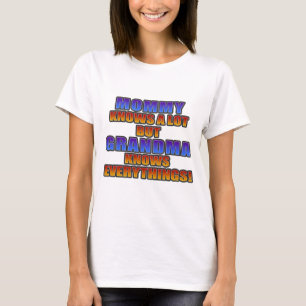 Mommy knows a lot, but grandma knows everything! T-Shirt