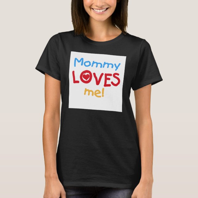 Mommy Loves Me T-Shirt (Front)