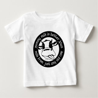 Mommy milk better than milk from just any old cow baby T-Shirt