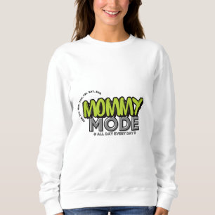 Mommy Mode Sweatshirt – Funny Mom Life Quote