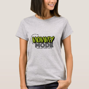 Mommy Mode T-Shirt – Funny Everyday Mom Life Quote