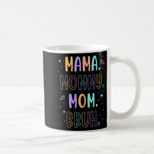 Mommy Mom Bruh Mother Mothers Day Mother's Day Coffee Mug