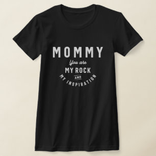 Mommy, My Rock & Inspiration - Mother's Day T-Shirt