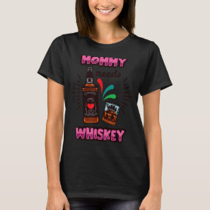 Mommy Need Whiskey Mother Drinks Shot Men Women Sh T-Shirt